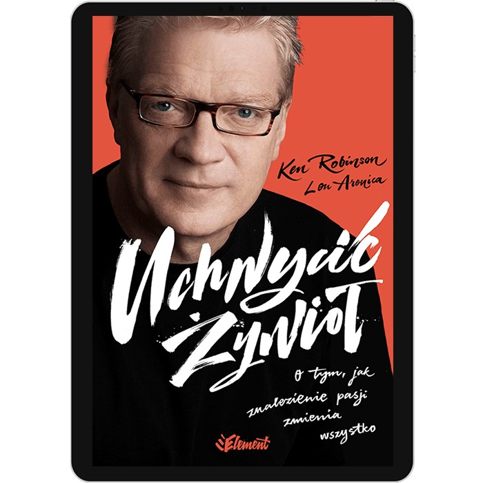 Uchwycić Żywioł. O tym, jak znalezienie pasji zmienia wszystko ebook