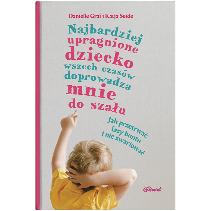 Najbardziej upragnione dziecko wszech czasów doprowadza mnie do szału – wiek 0-4